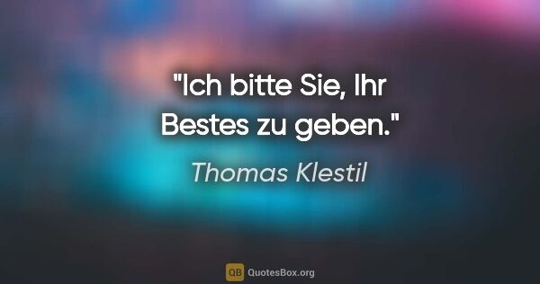 Thomas Klestil Zitat: "Ich bitte Sie, Ihr Bestes zu geben."