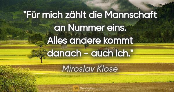 Miroslav Klose Zitat: "Für mich zählt die Mannschaft an Nummer eins. Alles andere..."