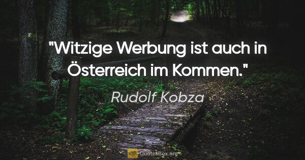 Rudolf Kobza Zitat: "Witzige Werbung ist auch in Österreich im Kommen."