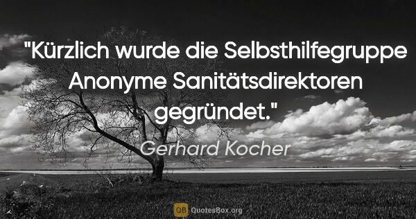 Gerhard Kocher Zitat: "Kürzlich wurde die Selbsthilfegruppe «Anonyme..."