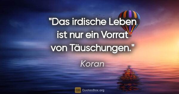 Koran Zitat: "Das irdische Leben ist nur ein Vorrat von Täuschungen."