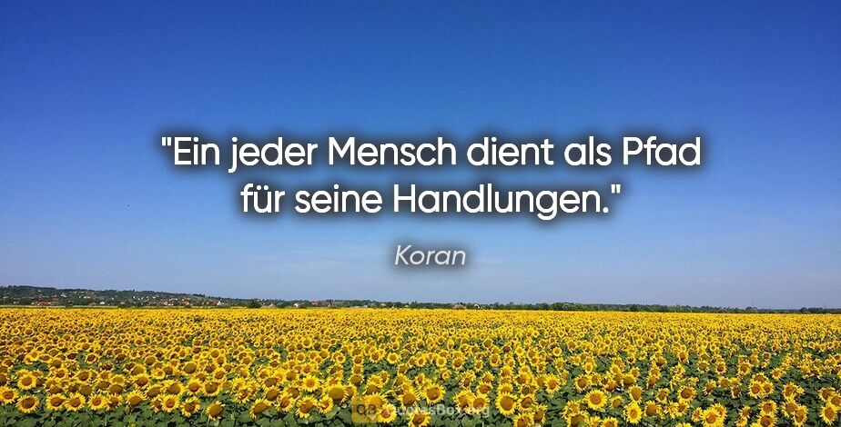 Koran Zitat: "Ein jeder Mensch dient als Pfad für seine Handlungen."