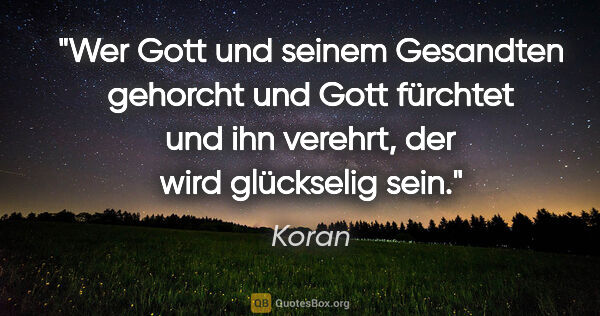 Koran Zitat: "Wer Gott und seinem Gesandten gehorcht und Gott fürchtet und..."