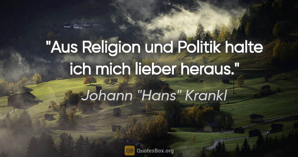 Johann "Hans" Krankl Zitat: "Aus Religion und Politik halte ich mich lieber heraus."
