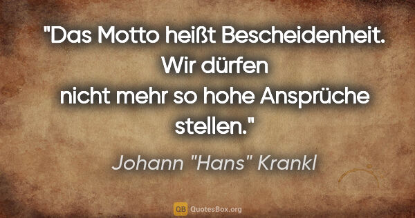 Johann "Hans" Krankl Zitat: "Das Motto heißt Bescheidenheit. Wir dürfen nicht mehr so hohe..."
