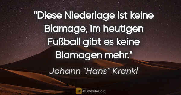 Johann "Hans" Krankl Zitat: "Diese Niederlage ist keine Blamage, im heutigen Fußball gibt..."