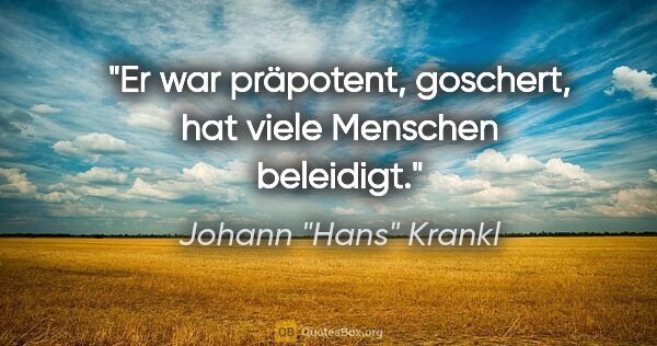 Johann "Hans" Krankl Zitat: "Er war präpotent, goschert, hat viele Menschen beleidigt."