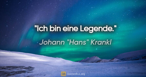 Johann "Hans" Krankl Zitat: "Ich bin eine Legende."