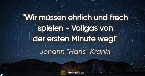 Johann "Hans" Krankl Zitat: "Wir müssen ehrlich und frech spielen - Vollgas von der ersten..."