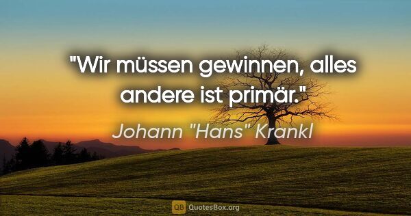 Johann "Hans" Krankl Zitat: "Wir müssen gewinnen, alles andere ist primär."