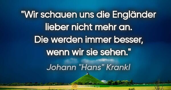 Johann "Hans" Krankl Zitat: "Wir schauen uns die Engländer lieber nicht mehr an. Die werden..."