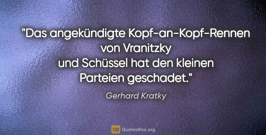 Gerhard Kratky Zitat: "Das angekündigte Kopf-an-Kopf-Rennen von Vranitzky und..."
