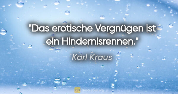 Karl Kraus Zitat: "Das erotische Vergnügen ist ein Hindernisrennen."