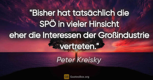 Peter Kreisky Zitat: "Bisher hat tatsächlich die SPÖ in vieler Hinsicht eher die..."