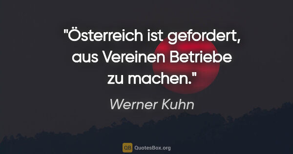 Werner Kuhn Zitat: "Österreich ist gefordert, aus Vereinen Betriebe zu machen."