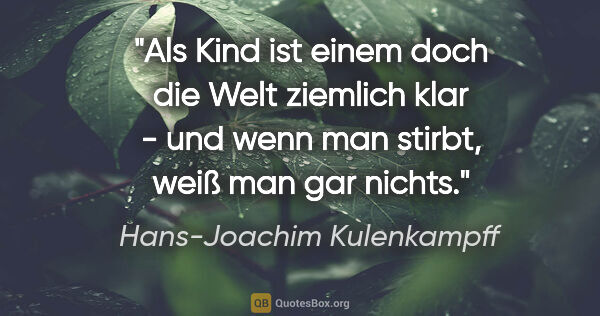 Hans-Joachim Kulenkampff Zitat: "Als Kind ist einem doch die Welt ziemlich klar - und wenn man..."