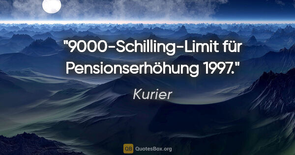Kurier Zitat: "9000-Schilling-Limit für Pensionserhöhung 1997."