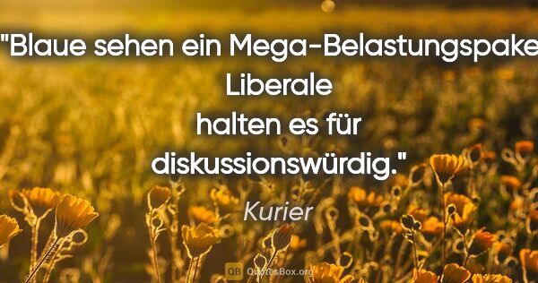 Kurier Zitat: "Blaue sehen ein "Mega-Belastungspaket", Liberale halten es für..."