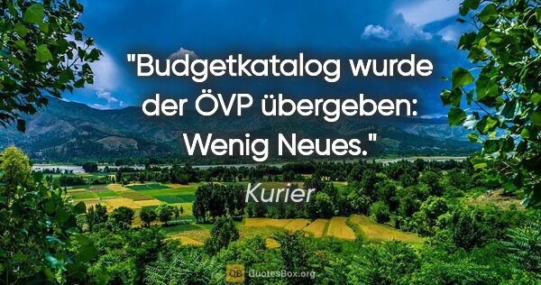 Kurier Zitat: "Budgetkatalog wurde der ÖVP übergeben: Wenig Neues."