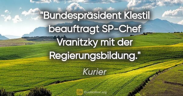 Kurier Zitat: "Bundespräsident Klestil beauftragt SP-Chef Vranitzky mit der..."