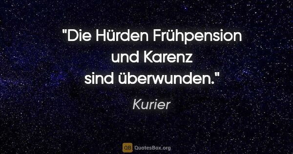 Kurier Zitat: "Die Hürden Frühpension und Karenz sind überwunden."