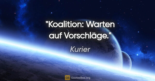 Kurier Zitat: "Koalition: Warten auf Vorschläge."