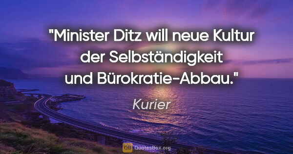 Kurier Zitat: "Minister Ditz will "neue Kultur der Selbständigkeit" und..."