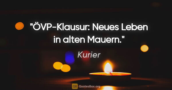 Kurier Zitat: "ÖVP-Klausur: Neues Leben in alten Mauern."