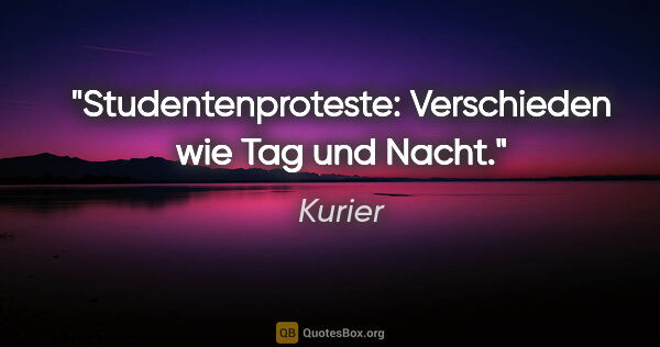 Kurier Zitat: "Studentenproteste: Verschieden wie Tag und Nacht."