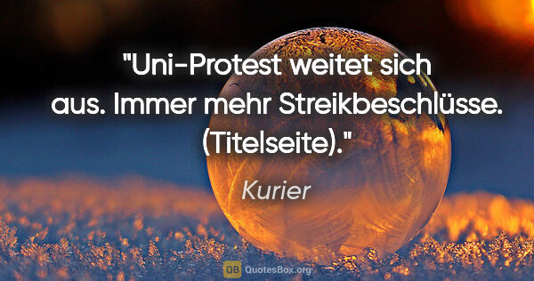 Kurier Zitat: "Uni-Protest weitet sich aus. Immer mehr Streikbeschlüsse...."