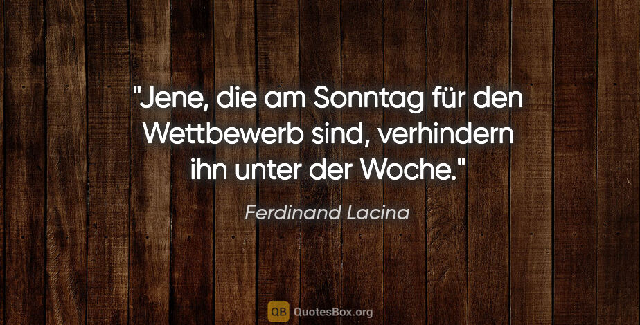 Ferdinand Lacina Zitat: "Jene, die am Sonntag für den Wettbewerb sind, verhindern ihn..."