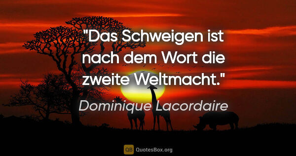 Dominique Lacordaire Zitat: "Das Schweigen ist nach dem Wort die zweite Weltmacht."