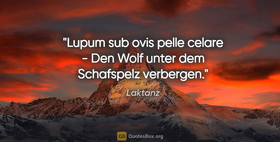Laktanz Zitat: "Lupum sub ovis pelle celare - Den Wolf unter dem Schafspelz..."