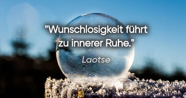 Laotse Zitat: "Wunschlosigkeit führt zu innerer Ruhe."