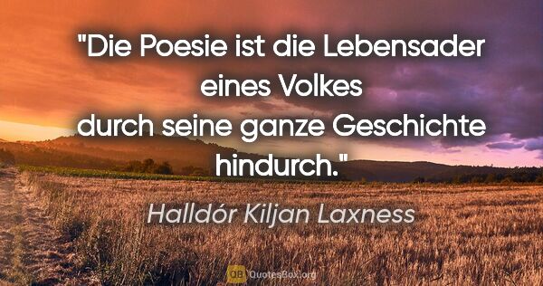 Halldór Kiljan Laxness Zitat: "Die Poesie ist die Lebensader eines Volkes durch seine ganze..."