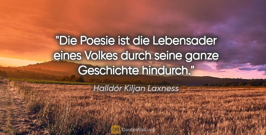 Halldór Kiljan Laxness Zitat: "Die Poesie ist die Lebensader eines Volkes durch seine ganze..."