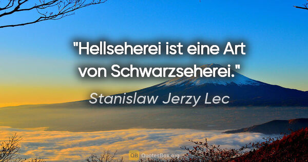 Stanislaw Jerzy Lec Zitat: "Hellseherei ist eine Art von Schwarzseherei."