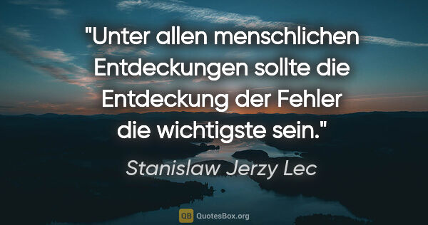 Stanislaw Jerzy Lec Zitat: "Unter allen menschlichen Entdeckungen sollte die Entdeckung..."