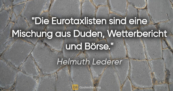Helmuth Lederer Zitat: "Die Eurotaxlisten sind eine Mischung aus Duden, Wetterbericht..."
