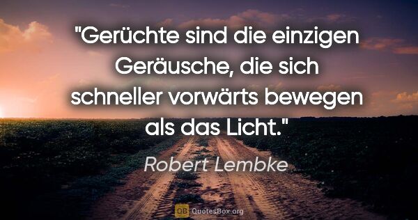 Robert Lembke Zitat: "Gerüchte sind die einzigen Geräusche, die sich schneller..."