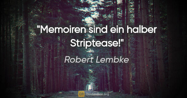 Robert Lembke Zitat: "Memoiren sind ein halber Striptease!"