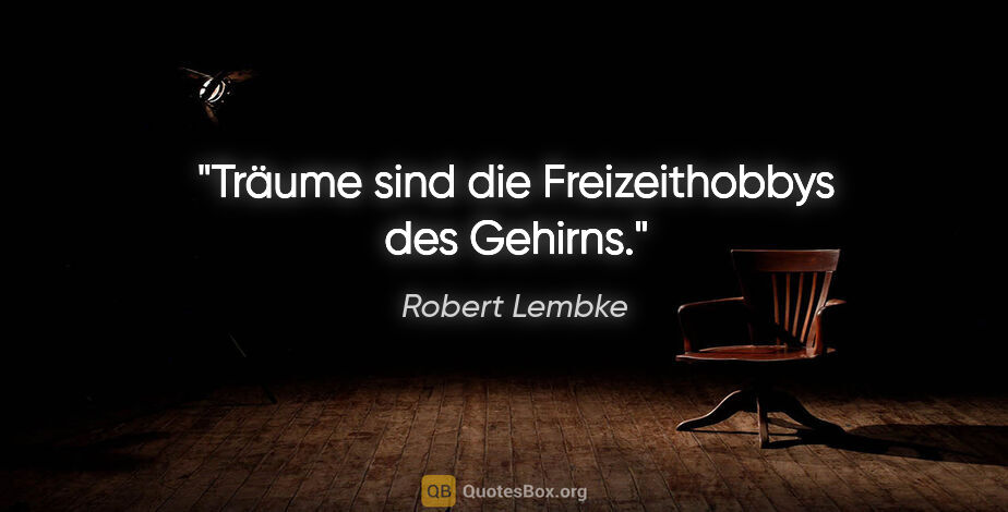 Robert Lembke Zitat: "Träume sind die Freizeithobbys des Gehirns."