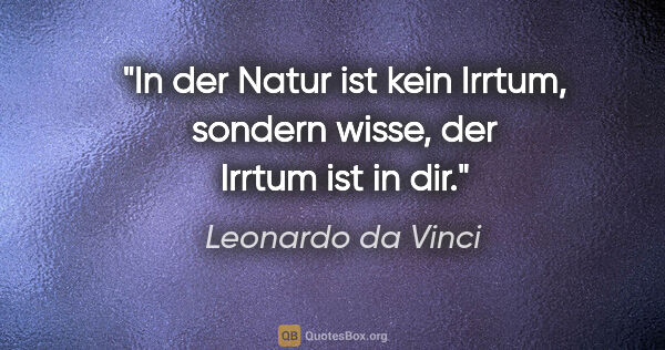 Leonardo da Vinci Zitat: "In der Natur ist kein Irrtum, sondern wisse, der Irrtum ist in..."