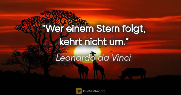 Leonardo da Vinci Zitat: "Wer einem Stern folgt, kehrt nicht um."