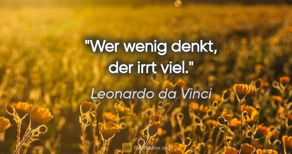Leonardo da Vinci Zitat: "Wer wenig denkt, der irrt viel."
