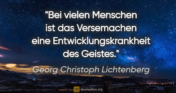 Georg Christoph Lichtenberg Zitat: "Bei vielen Menschen ist das Versemachen eine..."
