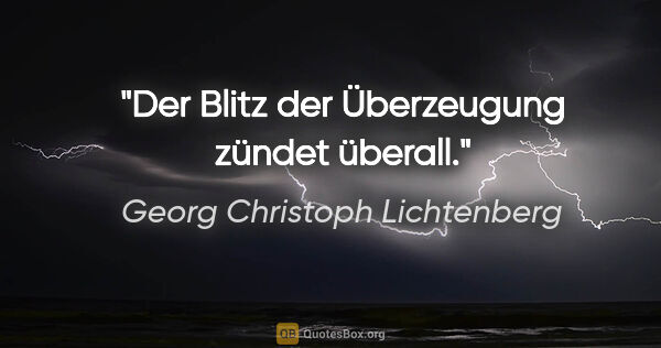 Georg Christoph Lichtenberg Zitat: "Der Blitz der Überzeugung zündet überall."