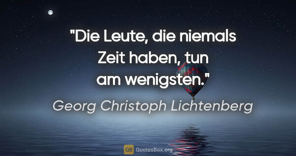 Georg Christoph Lichtenberg Zitat: "Die Leute, die niemals Zeit haben, tun am wenigsten."