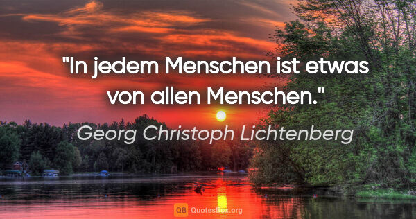 Georg Christoph Lichtenberg Zitat: "In jedem Menschen ist etwas von allen Menschen."