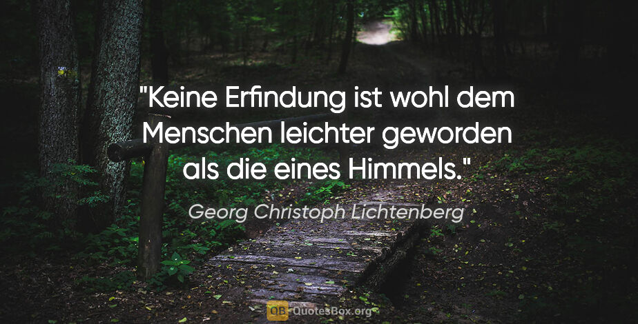 Georg Christoph Lichtenberg Zitat: "Keine Erfindung ist wohl dem Menschen leichter geworden als..."